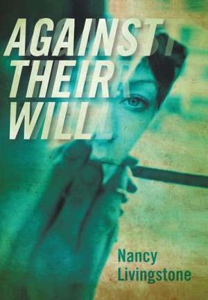 Against Their Will de Nancy Livingstone