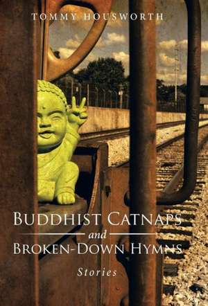 Buddhist Catnaps and Broken-Down Hymns de Tommy Housworth