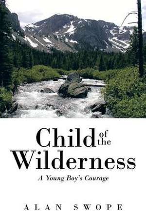 Child of the Wilderness de Alan Swope