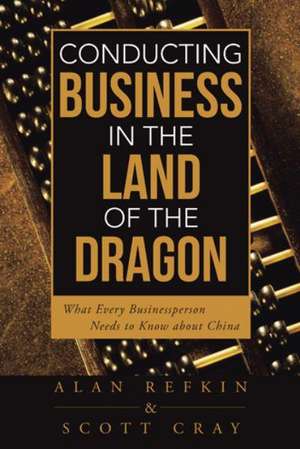 Conducting Business in the Land of the Dragon de Alan Refkin