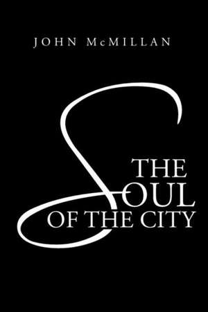 The Soul of the City de John McMillan