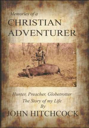 Memories of a Christian Adventurer de John Hitchcock