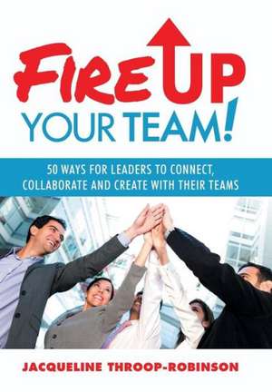 Fire Up Your Team de Jacqueline Throop-Robinson