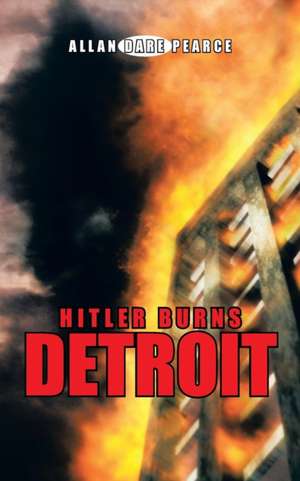 Hitler Burns Detroit de Allan Dare Pearce