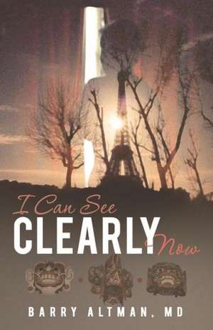 I Can See Clearly Now de Barry Altman MD