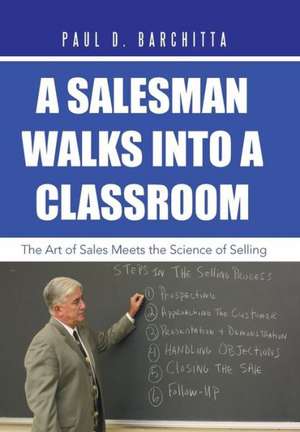 A Salesman Walks Into a Classroom de Paul D. Barchitta