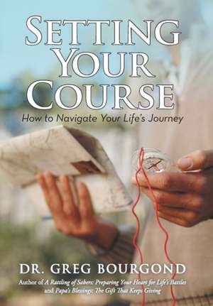 Setting Your Course de Dr Greg Bourgond