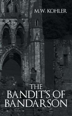 The Bandit's of Bandarson de M. W. Kohler