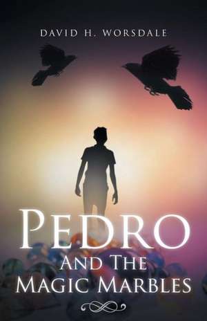 Pedro and the Magic Marbles de David H. Worsdale