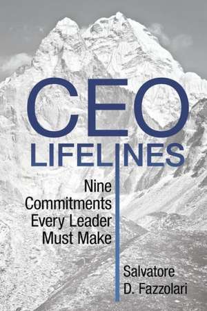 CEO Lifelines: Nine Commitments Every Leader Must Make de Salvatore D. Fazzolari