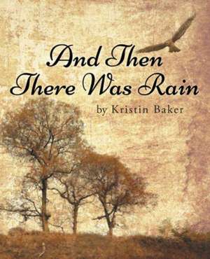 And Then There Was Rain de Kristin Baker