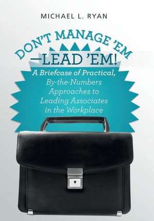 Don't Manage 'Em-Lead 'Em! de Michael L. Ryan