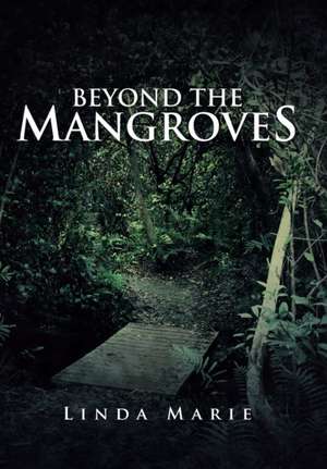 Beyond the Mangroves de Linda Marie