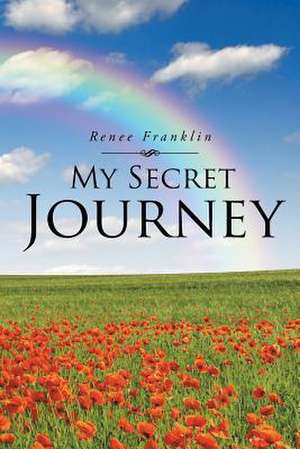 My Secret Journey de Renee Franklin