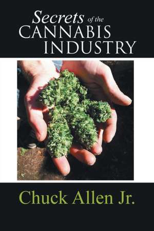 Secrets of the Cannabis Industry de Chuck Allen Jr