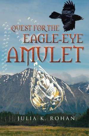 Quest for the Eagle-Eye Amulet de Julia K. Rohan