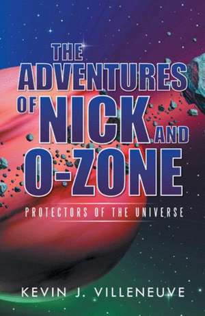 The Adventures of Nick and O-Zone de Kevin J. Villeneuve