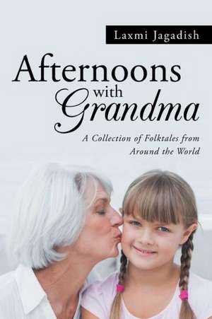 Afternoons with Grandma: A Collection of Folktales from Around the World de Laxmi Jagadish