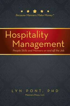 Hospitality Management: People Skills and Manners on and Off the Job de Phd Lyn Pont