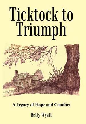Ticktock to Triumph de Betty Wyatt