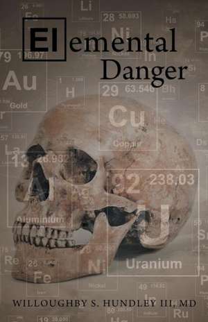 Elemental Danger de Willoughby S. Hundley III MD