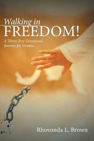 Walking in Freedom! de Rhovonda L. Brown