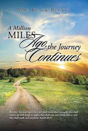 A Million Miles Ago, the Journey Continues de Mae Black Buckel