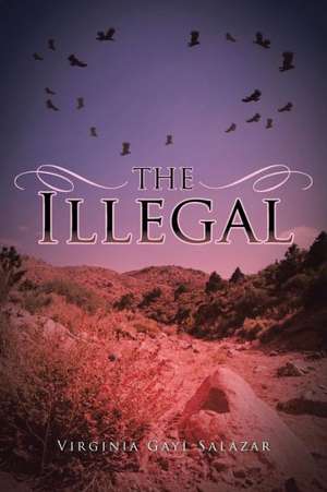 The Illegal de Virginia Gayl Salazar