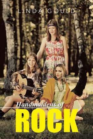 Handmaidens of Rock de Linda Gould