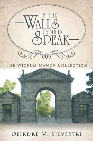 If the Walls Could Speak de Deirdre M. Silvestri