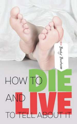 How to Die and Live to Tell about It de Becky Bartness