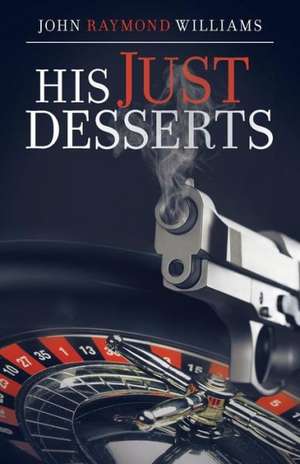 His Just Desserts de John Raymond Williams