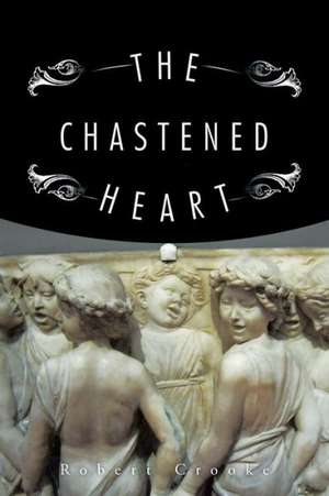 The Chastened Heart de Robert Crooke