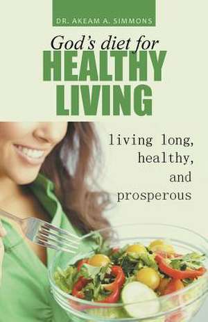 God's Diet for Healthy Living de Akeam Simmons