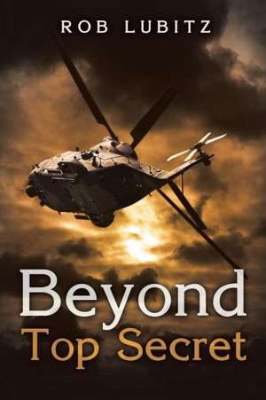 Beyond Top Secret de Rob Lubitz