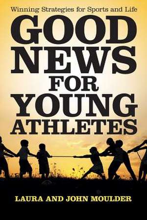 Good News for Young Athletes de Laura John Moulder