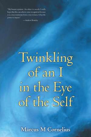 Twinkling of an I in the Eye of the Self de Marcus M. Cornelius