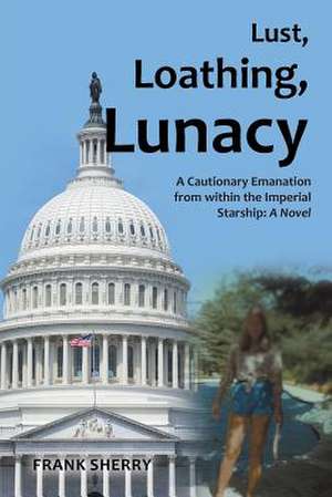 Lust, Loathing, Lunacy de Frank Sherry