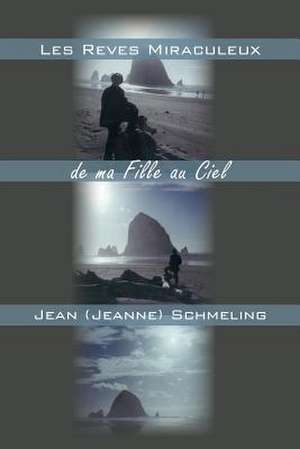 Les Reves Miraculeux de Ma Fille Au Ciel de Jean (Jeanne) Schmeling