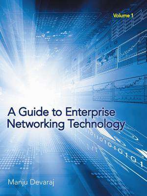 A Guide to Enterprise Networking Technology: Volume 1 de Manju Devaraj