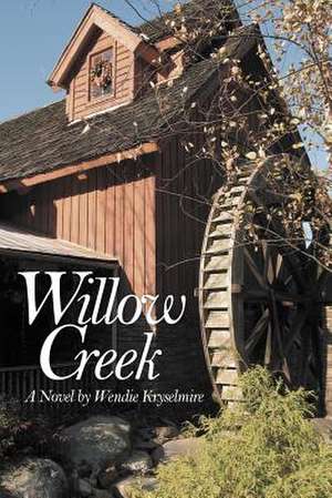 Willow Creek de Wendie Kryselmire