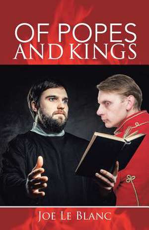 Of Popes and Kings de Joe Le Blanc