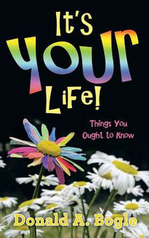 It's Your Life!: Things You Ought to Know de Donald a. Bogle