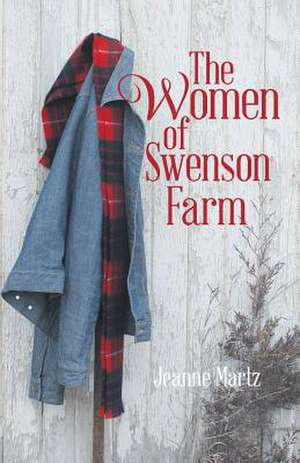 The Women of Swenson Farm de Jeanne Martz