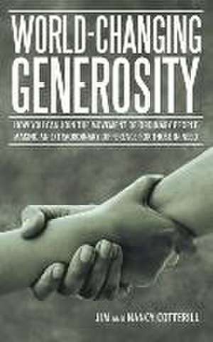 World-Changing Generosity de Jim and Nancy Cotterill