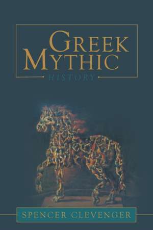 Greek Mythic History de Spencer Clevenger