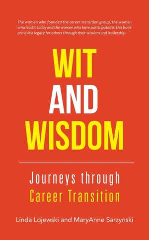 Wit and Wisdom: Journeys Through Career Transition de Linda Lojewski