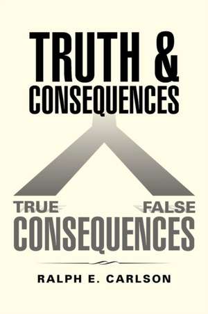 Truth and Consequences de Ralph E. Carlson