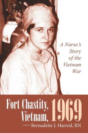 Fort Chastity, Vietnam, 1969 de Rn Bernadette J. Harrod