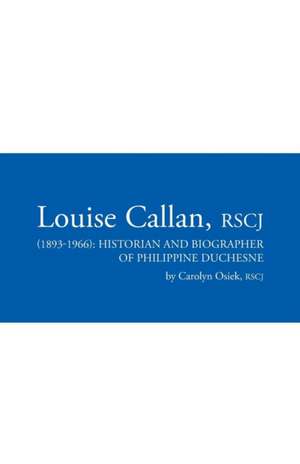 Louise Callan, Rscj (1893-1966) de Rscj Carolyn Osiek